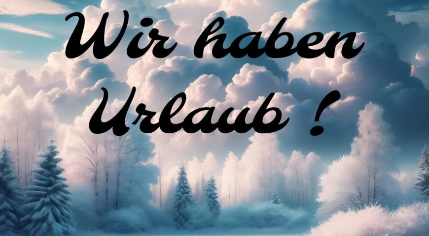 Wir haben Urlaub